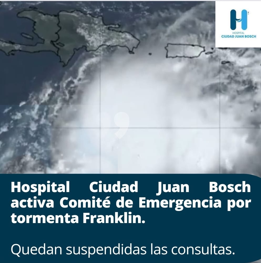 You are currently viewing Hospital Ciudad Juan Bosch (HCJB) activa Comité de Emergencia y Desastre  ante el paso inminente  tormenta tropical Franklin por territorio  Nacional